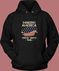 Making America Great Since 1940 Vintage Hoodie