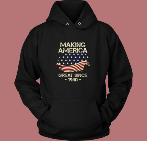 Making America Great Since 1940 Vintage Hoodie