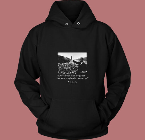 Martin Luther King Everybody Can Be Great Vintage Hoodie