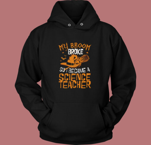 My Broom Broke So I Became A Science Teacher Vintage Hoodie