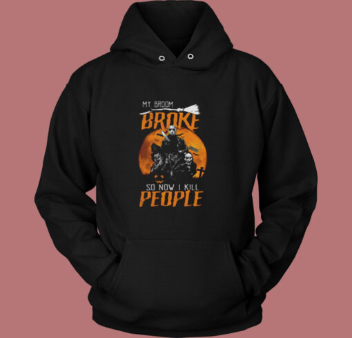 My Broom Broke So Now I Kill People Vintage Hoodie