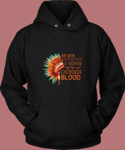 Never Underestimate A Woman With Cherokee Blood Vintage Hoodie