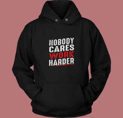 Nobody Cares Work Harder Vintage Hoodie