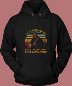 Not This Much I Like The One That Says Some Pulp Vintage Hoodie