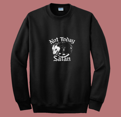 Not Today Satan Possum Summer Sweatshirt