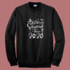 Nothing Scarier Than 2020 Summer Sweatshirt