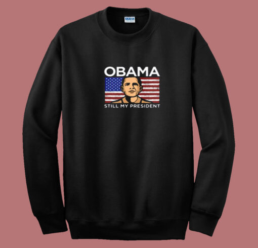 Obama Still My President Flag Summer Sweatshirt