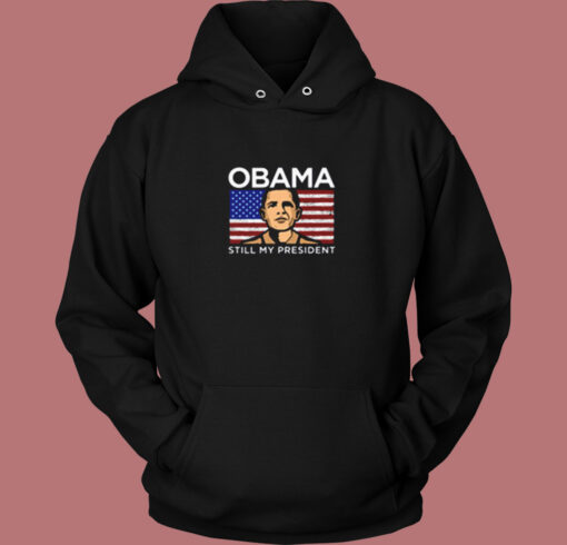 Obama Still My President Flag Vintage Hoodie