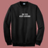 Oh Yes Keep Looking Summer Sweatshirt