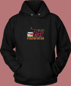 Once Upon A Time There Was A Girl Who Really Loved Books And Cats It Was Me The End Vintage Hoodie