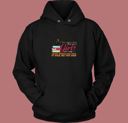 Once Upon A Time There Was A Girl Who Really Loved Books And Cats It Was Me The End Vintage Hoodie