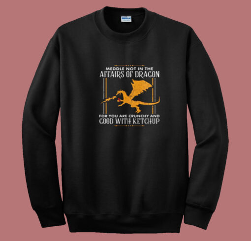 Our Meddle Not In The Affairs Of Dragons Summer Sweatshirt