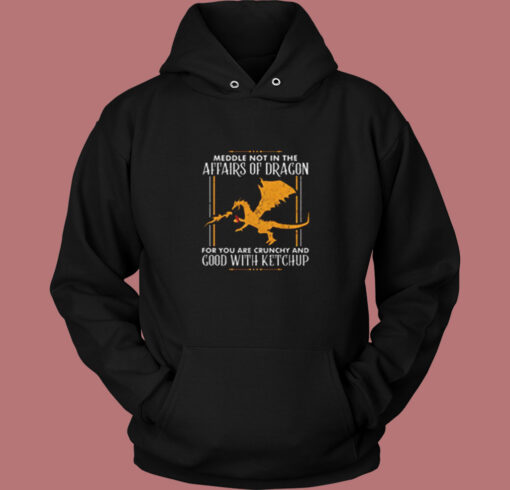 Our Meddle Not In The Affairs Of Dragons Vintage Hoodie