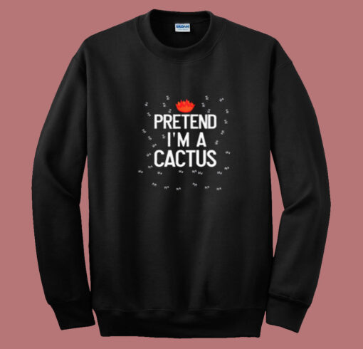 Pretend I’m A Cactus Summer Sweatshirt