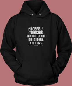 Probably Thinking About Food Or Serial Killers Vintage Hoodie