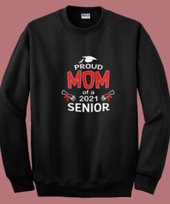 Proud Mom Of A 2021 Senior Summer Sweatshirt