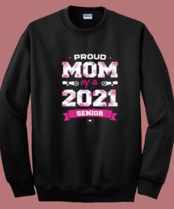 Proud Mom Of A Class Of 2021 Senior Summer Sweatshirt