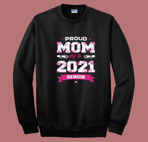 Proud Mom Of A Class Of 2021 Senior Summer Sweatshirt