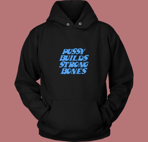 Pussy Builds Strong Bones Funny Vintage Hoodie