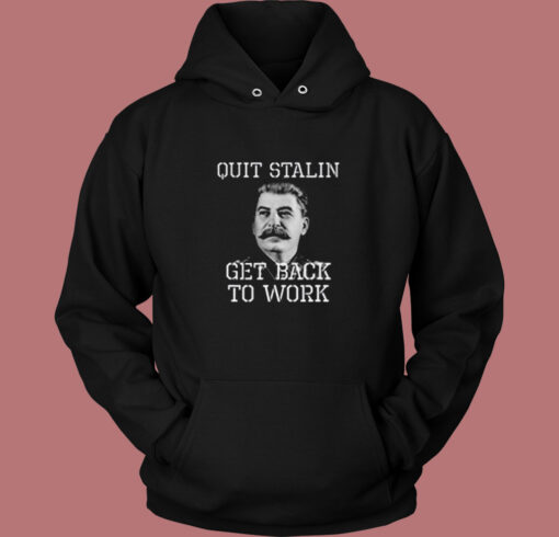 Quit Stalin Get Back To Work Vintage Hoodie