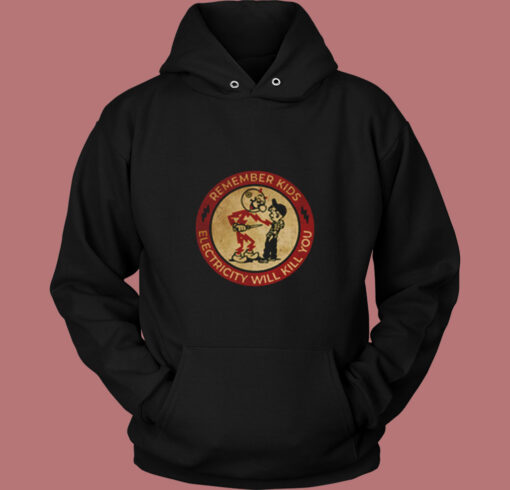 Remember Kids Electricity Will Kill You Vintage Hoodie