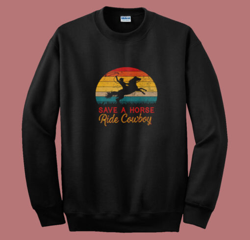 Save A Horse Ride Cowboy Summer Sweatshirt