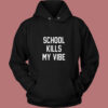 School Kills My Vibe Vintage Hoodie