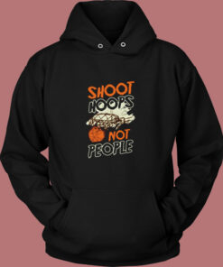 Shoot Hoops Not People Sportsperson Statement Vintage Hoodie