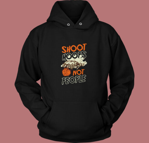 Shoot Hoops Not People Sportsperson Statement Vintage Hoodie