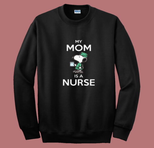 Snoopy Nurse, My Mom Is A Nurse Summer Sweatshirt