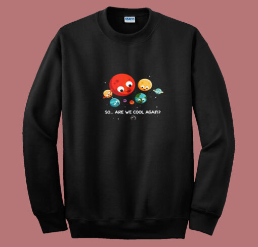 So Are We Cool Again Summer Sweatshirt