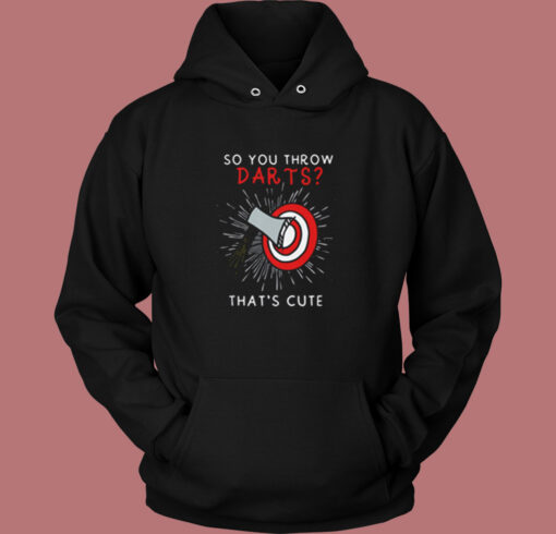 So You Throw Darts Thats Cute Vintage Hoodie