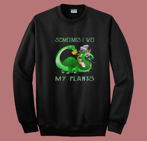 Sometimes I Wet My Plants Summer Sweatshirt