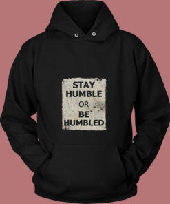 Stay Humble Or Be Humbled Vintage Hoodie