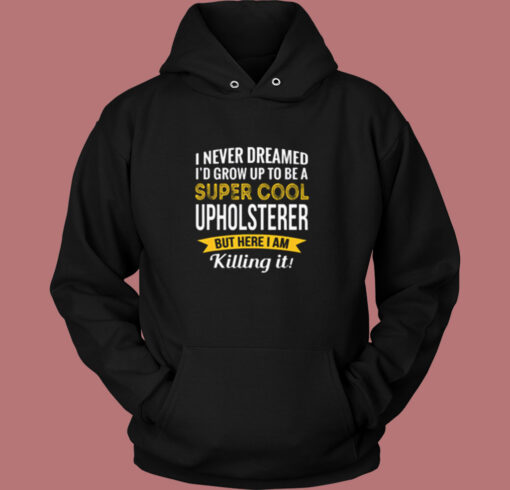 Super Cool Upholsterer Vintage Hoodie