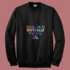 Teachers Can Do Virtually Anything Summer Sweatshirt