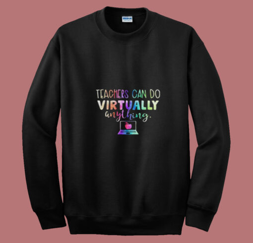 Teachers Can Do Virtually Anything Summer Sweatshirt