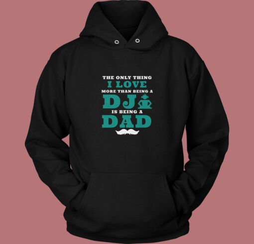 The Only Thing I Love More Than Being A Dj Is Being A Dad Vintage Hoodie