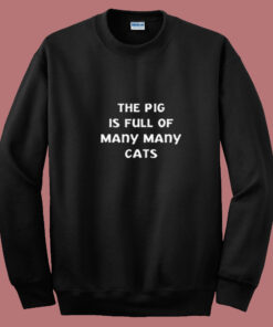 The Pig Is Full Of Many Many Cats Summer Sweatshirt