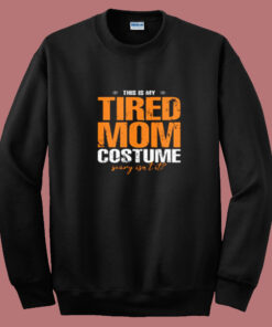 This Is My Tired Mom Halloween Costume Summer Sweatshirt