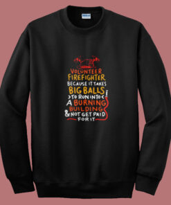 Volunteer Firefighter Because It Takes Big Balls Summer Sweatshirt