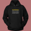 Warning May Start Talking About History Funny Vintage Hoodie