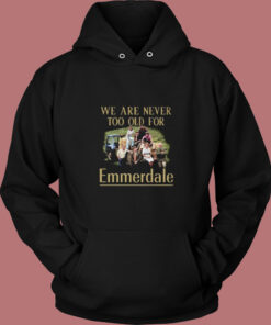 We Are Never Too Old For Emmerdale Vintage Hoodie