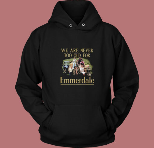 We Are Never Too Old For Emmerdale Vintage Hoodie