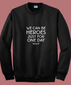 We Can Be Heroes David Bowie Summer Sweatshirt