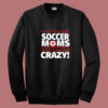 We Don’t Just Look Crazy Summer Sweatshirt