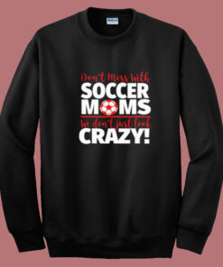 We Don’t Just Look Crazy Summer Sweatshirt