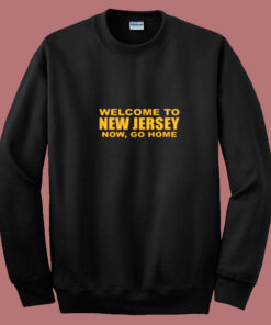 Welcome To New Jersey Now Go Home Summer Sweatshirt