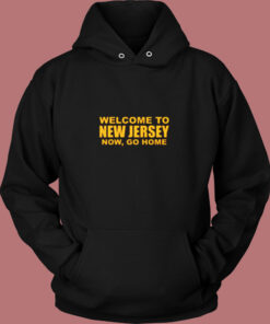 Welcome To New Jersey Now Go Home Vintage Hoodie