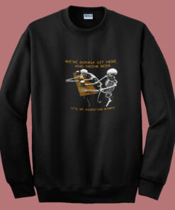 We’re Gonna Sit Here Summer Sweatshirt